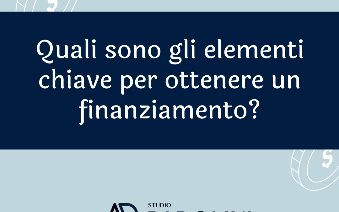 Quali sono gli elementi chiave per ottenere un finanziamento?